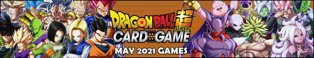 DRAGON BALL SUPER CARD GAME - MAY 2021 GAMES